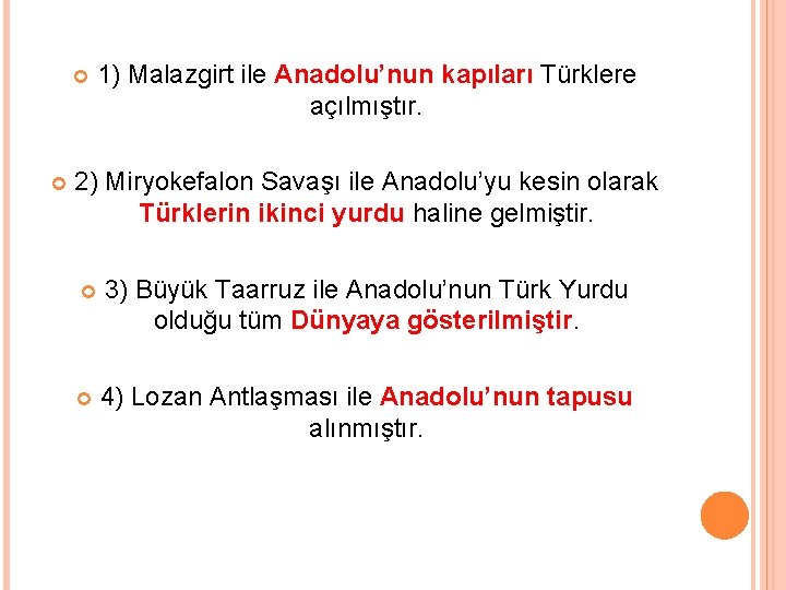  1) Malazgirt ile Anadolu’nun kapıları Türklere açılmıştır. 2) Miryokefalon Savaşı ile Anadolu’yu kesin