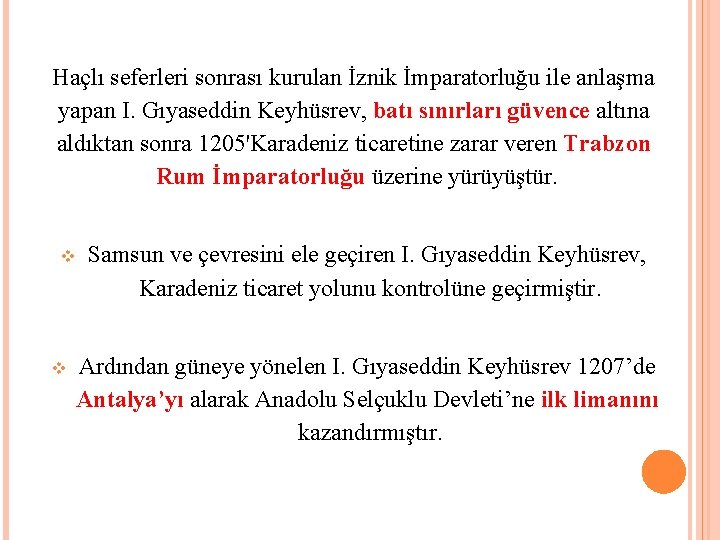 Haçlı seferleri sonrası kurulan İznik İmparatorluğu ile anlaşma yapan I. Gıyaseddin Keyhüsrev, batı sınırları