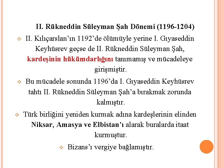 II. Rükneddin Süleyman Şah Dönemi (1196 -1204) II. Kılıçarslan’ın 1192’de ölümüyle yerine I. Gıyaseddin