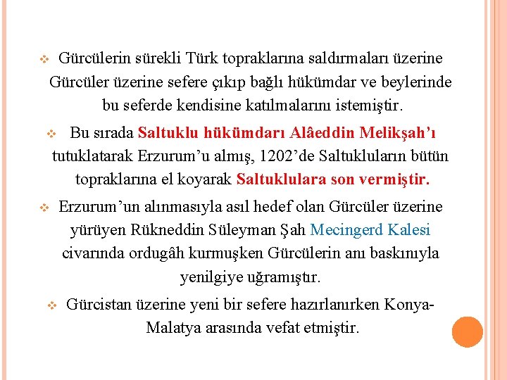 Gürcülerin sürekli Türk topraklarına saldırmaları üzerine Gürcüler üzerine sefere çıkıp bağlı hükümdar ve beylerinde