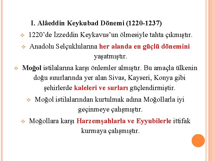 I. Alâeddin Keykubad Dönemi (1220 -1237) 1220’de İzzeddin Keykavus’un ölmesiyle tahta çıkmıştır. Anadolu Selçuklularına