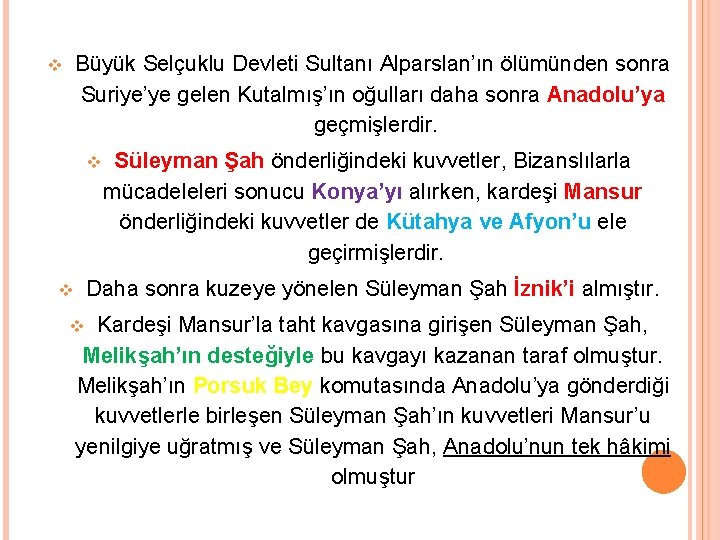 Büyük Selçuklu Devleti Sultanı Alparslan’ın ölümünden sonra Suriye’ye gelen Kutalmış’ın oğulları daha sonra Anadolu’ya