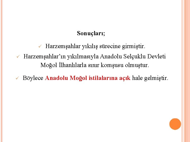 Sonuçları; Harzemşahlar yıkılış sürecine girmiştir. Harzemşahlar’ın yıkılmasıyla Anadolu Selçuklu Devleti Moğol İlhanlılarla sınır komşusu
