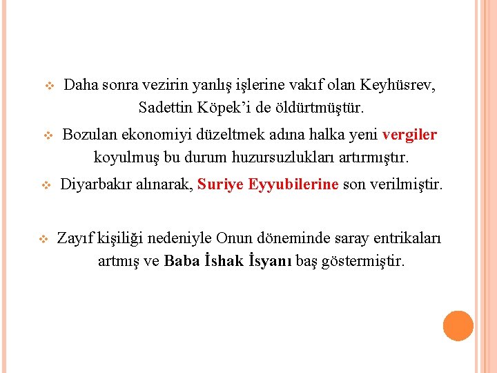  Daha sonra vezirin yanlış işlerine vakıf olan Keyhüsrev, Sadettin Köpek’i de öldürtmüştür. Bozulan
