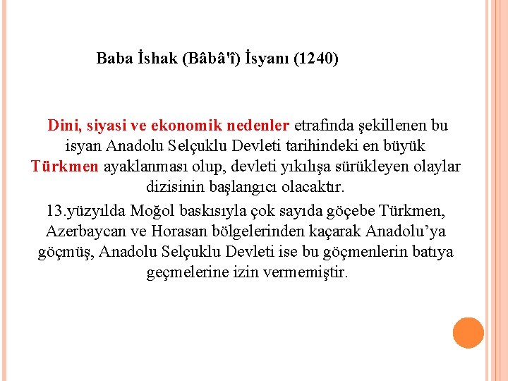 Baba İshak (Bâbâ'î) İsyanı (1240) Dini, siyasi ve ekonomik nedenler etrafında şekillenen bu isyan
