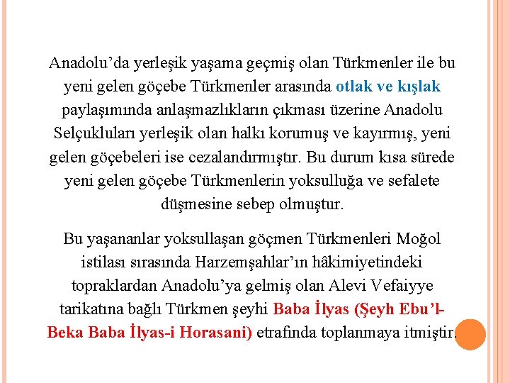 Anadolu’da yerleşik yaşama geçmiş olan Türkmenler ile bu yeni gelen göçebe Türkmenler arasında otlak