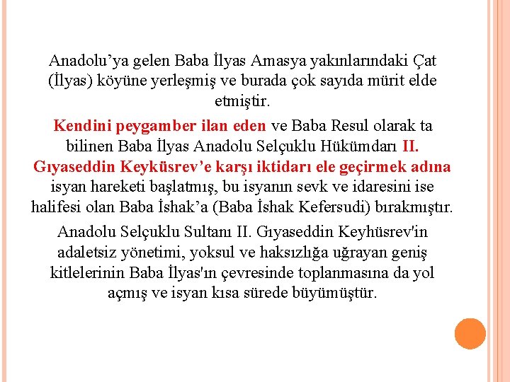Anadolu’ya gelen Baba İlyas Amasya yakınlarındaki Çat (İlyas) köyüne yerleşmiş ve burada çok sayıda