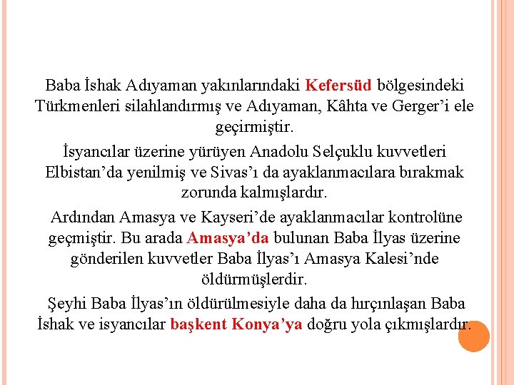Baba İshak Adıyaman yakınlarındaki Kefersüd bölgesindeki Türkmenleri silahlandırmış ve Adıyaman, Kâhta ve Gerger’i ele
