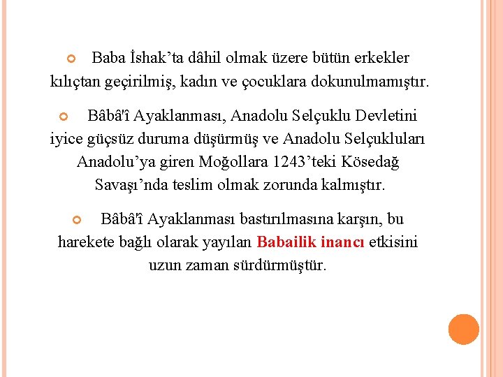 Baba İshak’ta dâhil olmak üzere bütün erkekler kılıçtan geçirilmiş, kadın ve çocuklara dokunulmamıştır. Bâbâ'î
