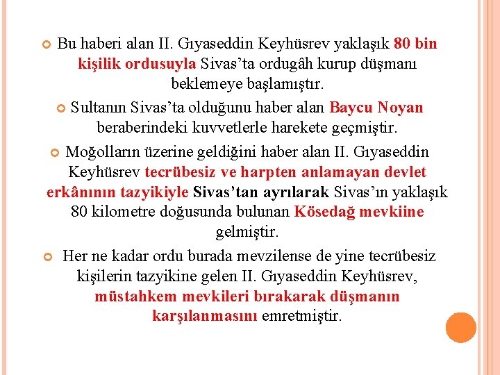 Bu haberi alan II. Gıyaseddin Keyhüsrev yaklaşık 80 bin kişilik ordusuyla Sivas’ta ordugâh kurup