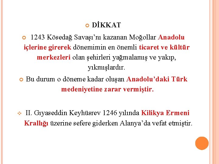  DİKKAT 1243 Kösedağ Savaşı’nı kazanan Moğollar Anadolu içlerine girerek dönemimin en önemli ticaret