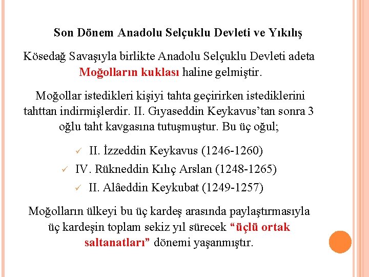 Son Dönem Anadolu Selçuklu Devleti ve Yıkılış Kösedağ Savaşıyla birlikte Anadolu Selçuklu Devleti adeta