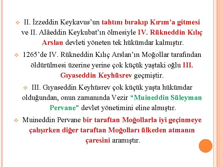 II. İzzeddin Keykavus’un tahtını bırakıp Kırım’a gitmesi ve II. Alâeddin Keykubat’ın ölmesiyle IV.