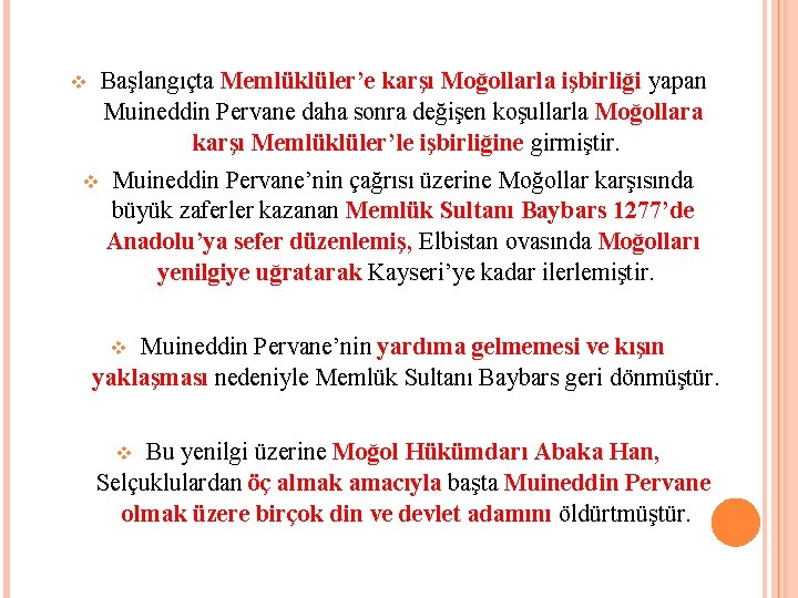 Başlangıçta Memlüklüler’e karşı Moğollarla işbirliği yapan Muineddin Pervane daha sonra değişen koşullarla Moğollara karşı