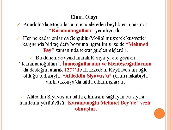 Cimri Olayı Anadolu’da Moğollarla mücadele eden beyliklerin basında “Karamanoğulları” yer alıyordu. Her ne kadar