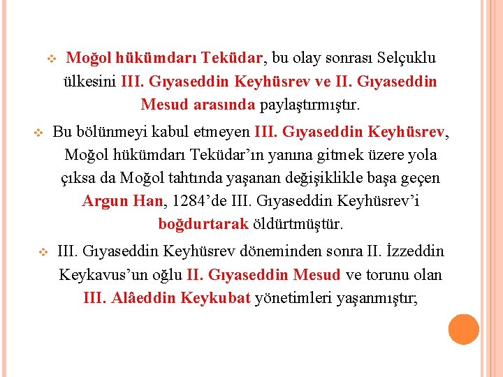  Moğol hükümdarı Teküdar, bu olay sonrası Selçuklu ülkesini III. Gıyaseddin Keyhüsrev ve II.