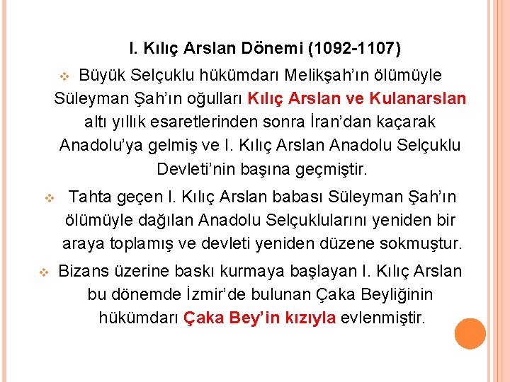 I. Kılıç Arslan Dönemi (1092 -1107) Büyük Selçuklu hükümdarı Melikşah’ın ölümüyle Süleyman Şah’ın oğulları