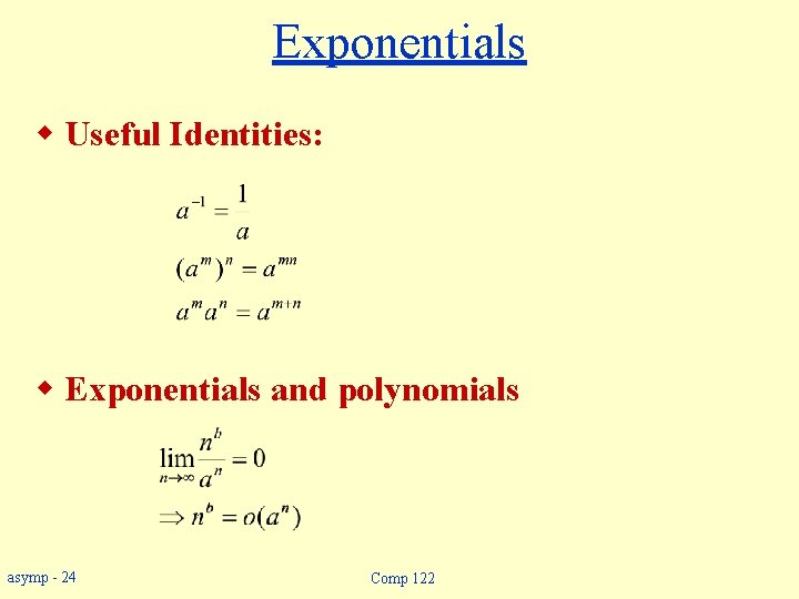 Exponentials w Useful Identities: w Exponentials and polynomials asymp - 24 Comp 122 