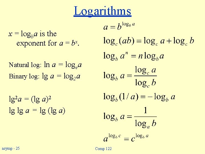 Logarithms x = logba is the exponent for a = bx. Natural log: ln