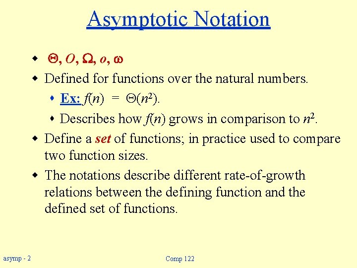 Asymptotic Notation w , O, , o, w w Defined for functions over the