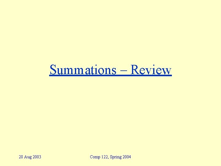 Summations – Review 28 Aug 2003 Comp 122, Spring 2004 