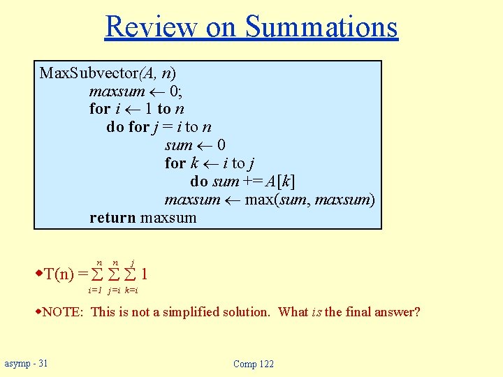 Review on Summations Max. Subvector(A, n) maxsum ¬ 0; for i ¬ 1 to