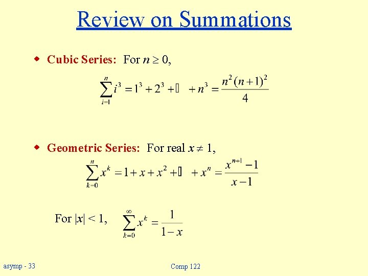 Review on Summations w Cubic Series: For n 0, w Geometric Series: For real