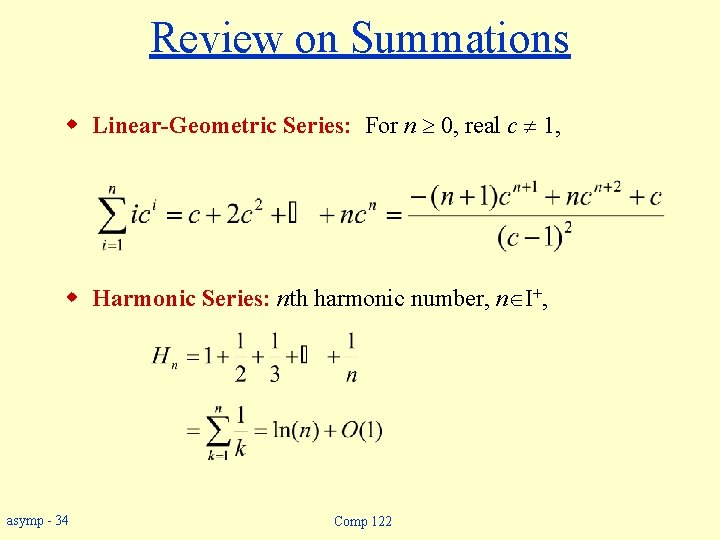 Review on Summations w Linear-Geometric Series: For n 0, real c 1, w Harmonic