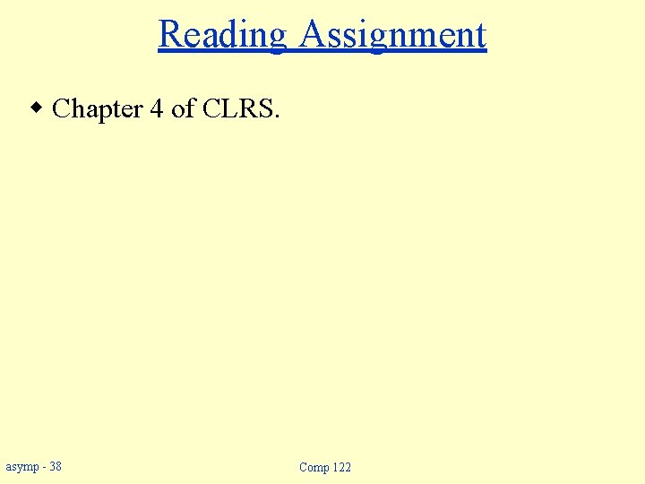 Reading Assignment w Chapter 4 of CLRS. asymp - 38 Comp 122 