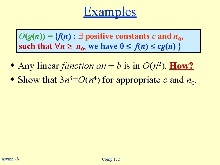 Examples O(g(n)) = {f(n) : positive constants c and n 0, such that n