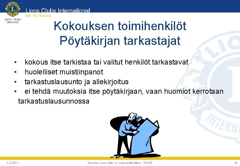Kokouksen toimihenkilöt Pöytäkirjan tarkastajat • • kokous itse tarkistaa tai valitut henkilöt tarkastavat huolelliset Kokouksen toimihenkilöt Pöytäkirjan tarkastajat • • kokous itse tarkistaa tai valitut henkilöt tarkastavat huolelliset