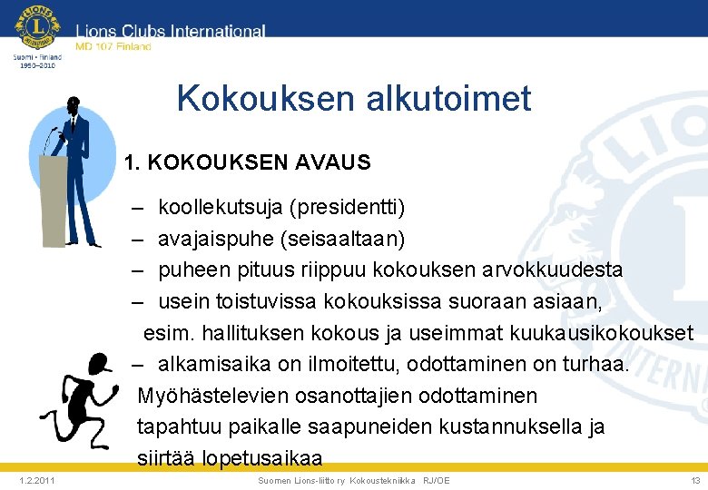 Kokouksen alkutoimet • 1. KOKOUKSEN AVAUS – koollekutsuja (presidentti) – avajaispuhe (seisaaltaan) – puheen