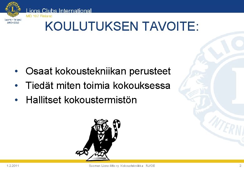 KOULUTUKSEN TAVOITE: • Osaat kokoustekniikan perusteet • Tiedät miten toimia kokouksessa • Hallitset kokoustermistön