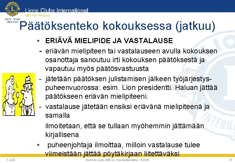 Päätöksenteko kokouksessa (jatkuu) • ERIÄVÄ MIELIPIDE JA VASTALAUSE - eriävän mielipiteen tai vastalauseen avulla Päätöksenteko kokouksessa (jatkuu) • ERIÄVÄ MIELIPIDE JA VASTALAUSE - eriävän mielipiteen tai vastalauseen avulla