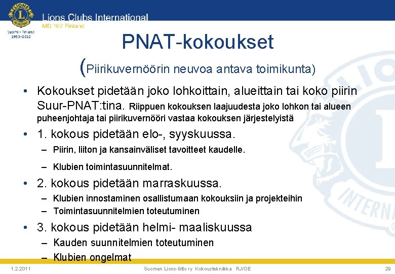 PNAT-kokoukset (Piirikuvernöörin neuvoa antava toimikunta) • Kokoukset pidetään joko lohkoittain, alueittain tai koko piirin