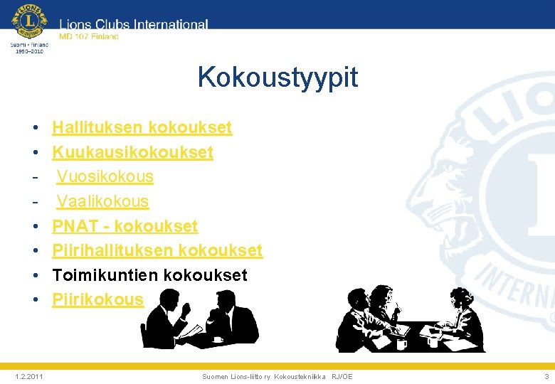 Kokoustyypit • • • 1. 2. 2011 Hallituksen kokoukset Kuukausikokoukset Vuosikokous Vaalikokous PNAT -