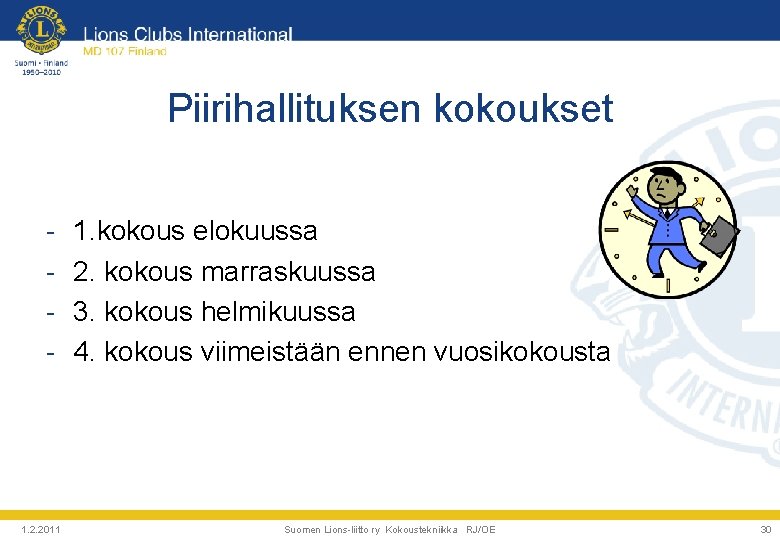 Piirihallituksen kokoukset - 1. 2. 2011 1. kokous elokuussa 2. kokous marraskuussa 3. kokous Piirihallituksen kokoukset - 1. 2. 2011 1. kokous elokuussa 2. kokous marraskuussa 3. kokous