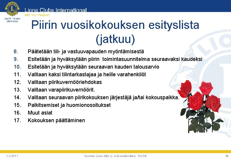 Piirin vuosikokouksen esityslista (jatkuu) 8. 9. 10. 11. 12. 13. 14. 15. 16. 17. Piirin vuosikokouksen esityslista (jatkuu) 8. 9. 10. 11. 12. 13. 14. 15. 16. 17.