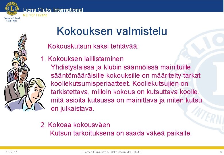 Lions Clubs International MD 107 Finland Kokouksen valmistelu Kokouskutsun kaksi tehtävää: 1. Kokouksen laillistaminen