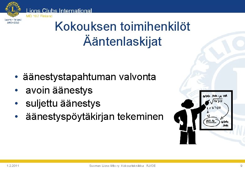 Kokouksen toimihenkilöt Ääntenlaskijat • • 1. 2. 2011 äänestystapahtuman valvonta avoin äänestys suljettu äänestyspöytäkirjan Kokouksen toimihenkilöt Ääntenlaskijat • • 1. 2. 2011 äänestystapahtuman valvonta avoin äänestys suljettu äänestyspöytäkirjan