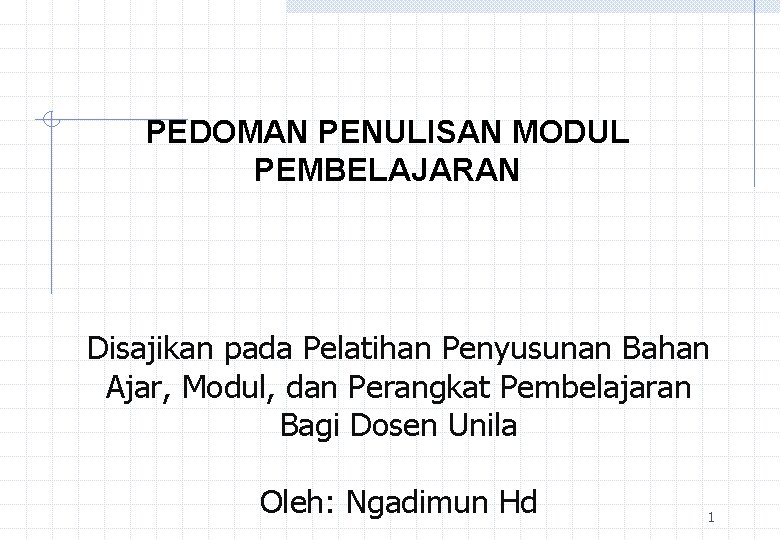 PEDOMAN PENULISAN MODUL PEMBELAJARAN Disajikan pada Pelatihan Penyusunan Bahan Ajar, Modul, dan Perangkat Pembelajaran