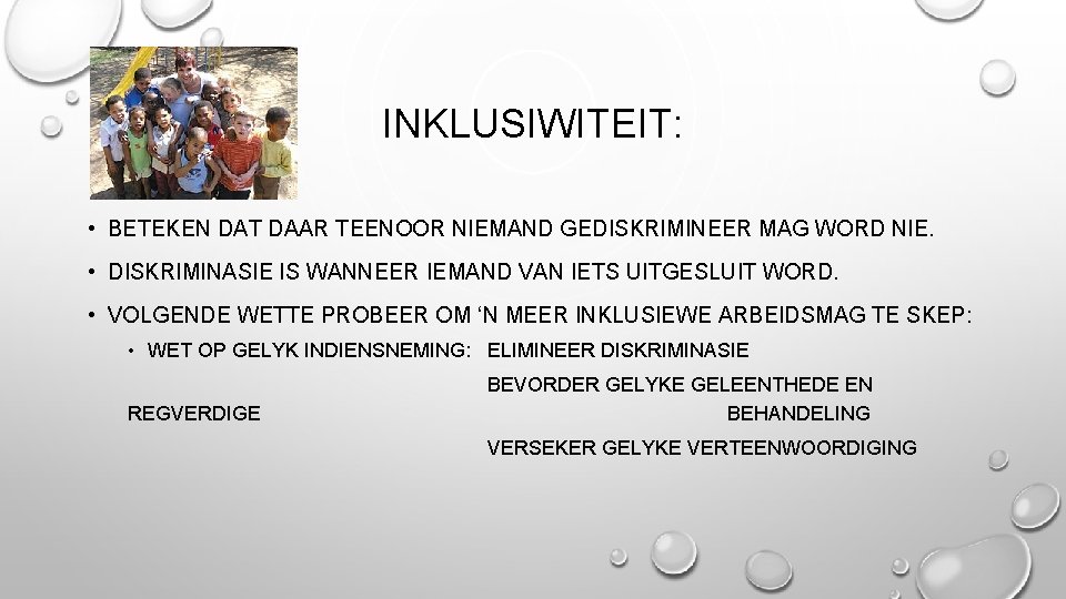 INKLUSIWITEIT: • BETEKEN DAT DAAR TEENOOR NIEMAND GEDISKRIMINEER MAG WORD NIE. • DISKRIMINASIE IS