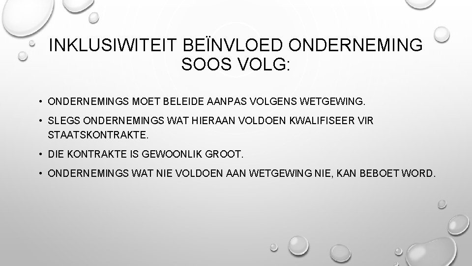 INKLUSIWITEIT BEÏNVLOED ONDERNEMING SOOS VOLG: • ONDERNEMINGS MOET BELEIDE AANPAS VOLGENS WETGEWING. • SLEGS