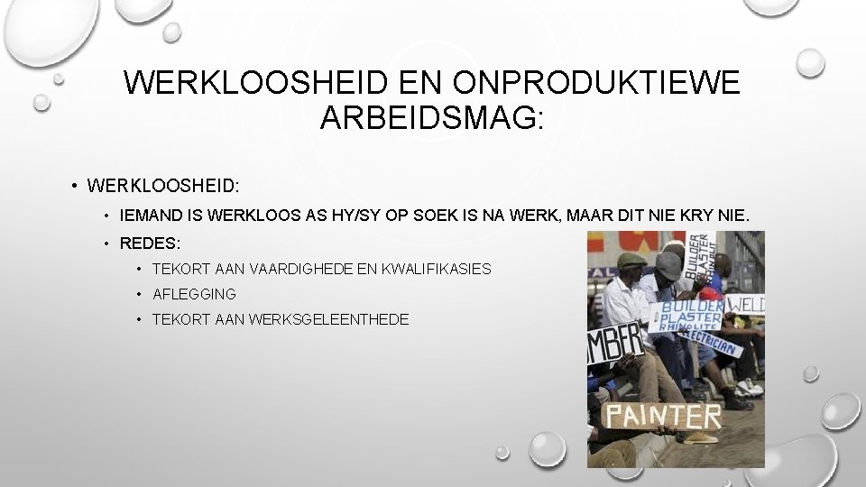 WERKLOOSHEID EN ONPRODUKTIEWE ARBEIDSMAG: • WERKLOOSHEID: • IEMAND IS WERKLOOS AS HY/SY OP SOEK