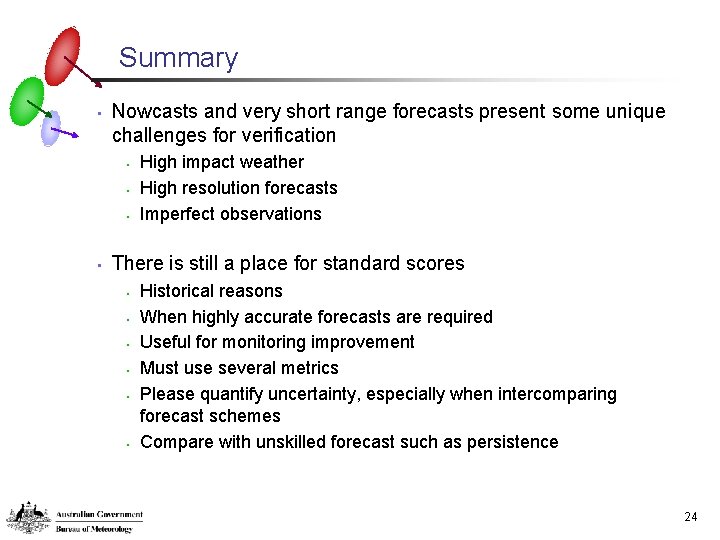 Summary • Nowcasts and very short range forecasts present some unique challenges for verification