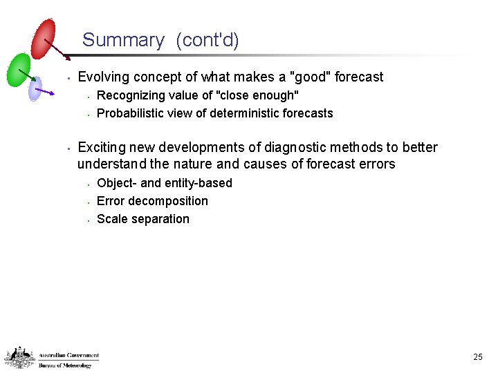 Summary (cont'd) • Evolving concept of what makes a "good" forecast • • •