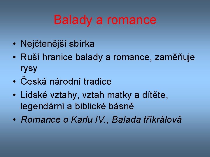 Balady a romance • Nejčtenější sbírka • Ruší hranice balady a romance, zaměňuje rysy