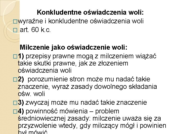 Konkludentne oświadczenia woli: �wyraźne i konkludentne oświadczenia woli � art. 60 k. c. Milczenie Konkludentne oświadczenia woli: �wyraźne i konkludentne oświadczenia woli � art. 60 k. c. Milczenie