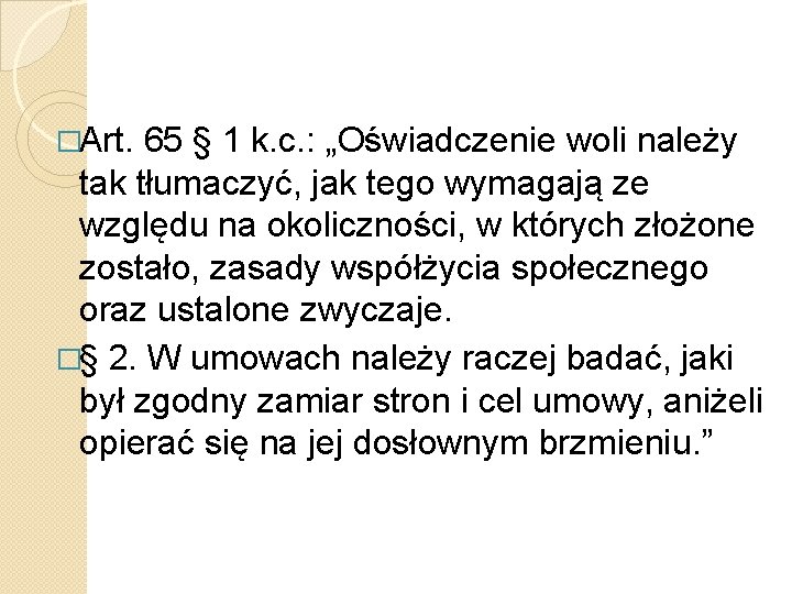 �Art. 65 § 1 k. c. : „Oświadczenie woli należy tak tłumaczyć, jak tego