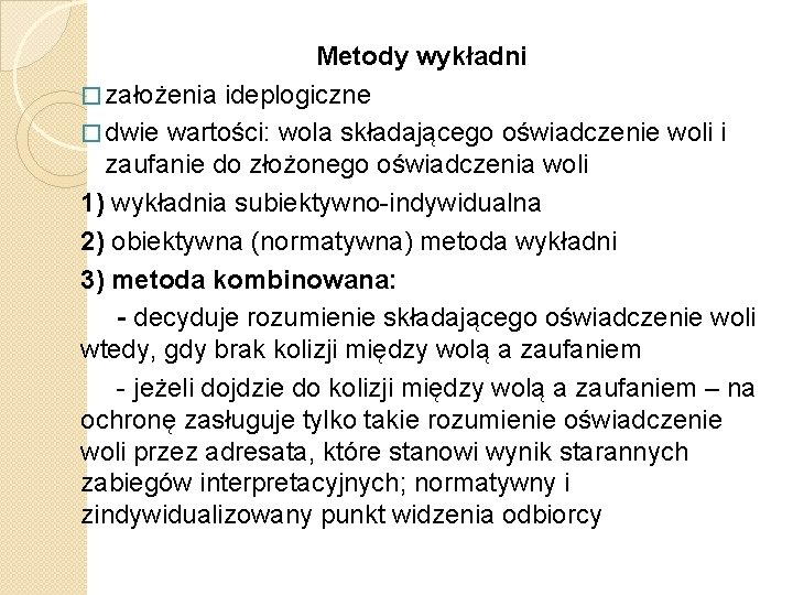 Metody wykładni � założenia ideplogiczne � dwie wartości: wola składającego oświadczenie woli i zaufanie Metody wykładni � założenia ideplogiczne � dwie wartości: wola składającego oświadczenie woli i zaufanie